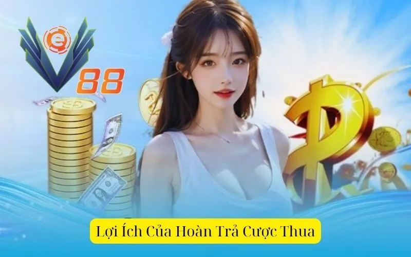 Lợi ích của hoàn trả cược thua