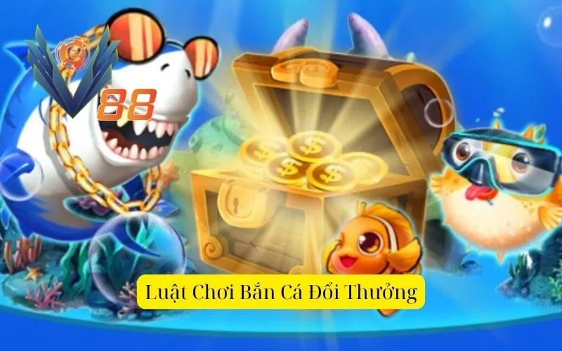 Luật Chơi Bắn Cá Đổi Thưởng