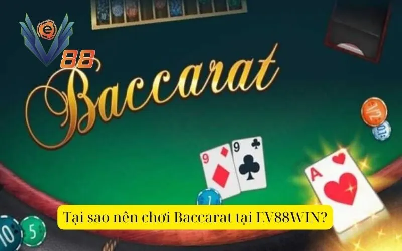 Tại sao nên chơi Baccarat tại EV88WIN?