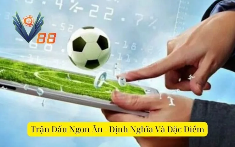 "Trận Đấu Ngon Ăn" - Định Nghĩa Và Đặc Điểm